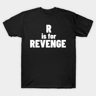 R Is For Revenge. Funny Sarcastic NSFW Rude Inappropriate Saying T-Shirt